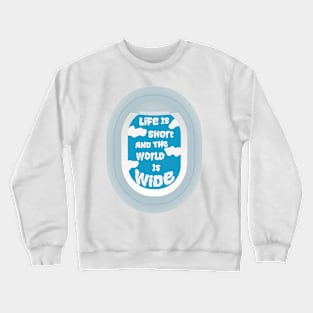 Life is short and the world is wide Crewneck Sweatshirt